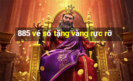 885 vé số tặng vàng rực rỡ