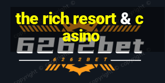 the rich resort & casino