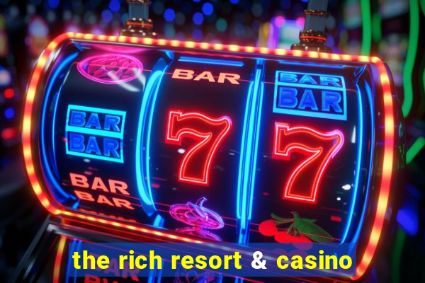 the rich resort & casino