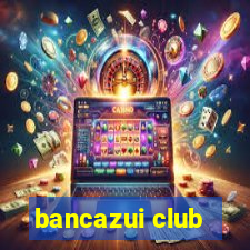 bancazui club