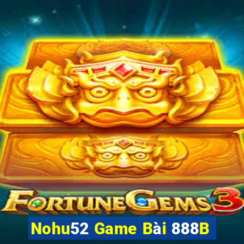 Nohu52 Game Bài 888B