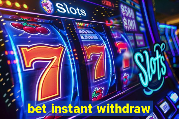 bet instant withdraw