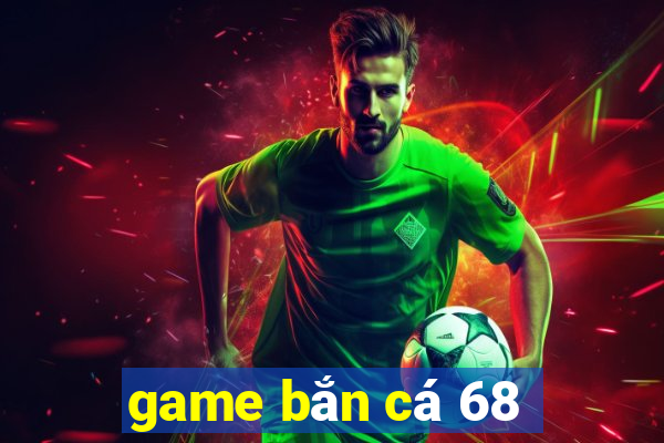 game ban ca 68