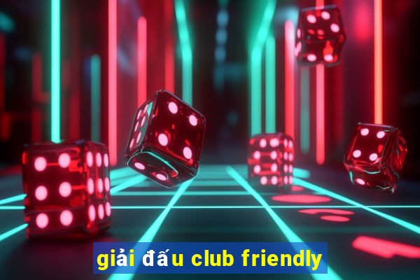 giải đấu club friendly