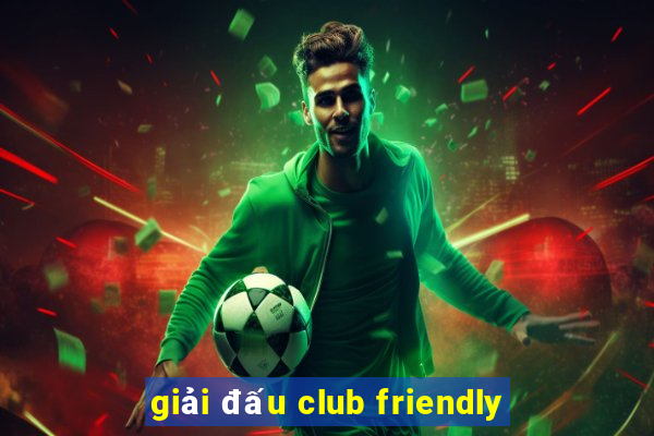 giải đấu club friendly