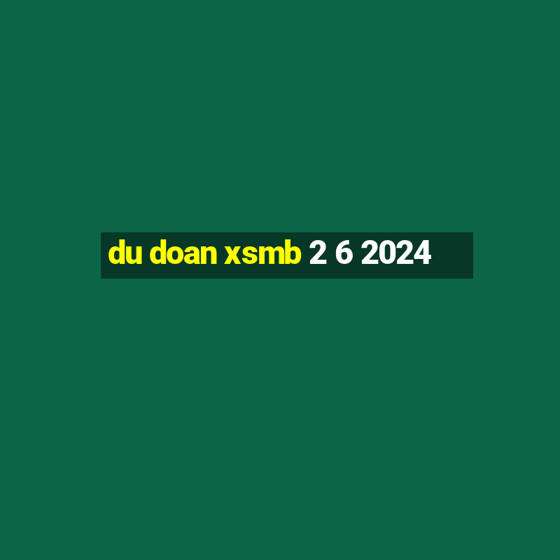 du doan xsmb 2 6 2024