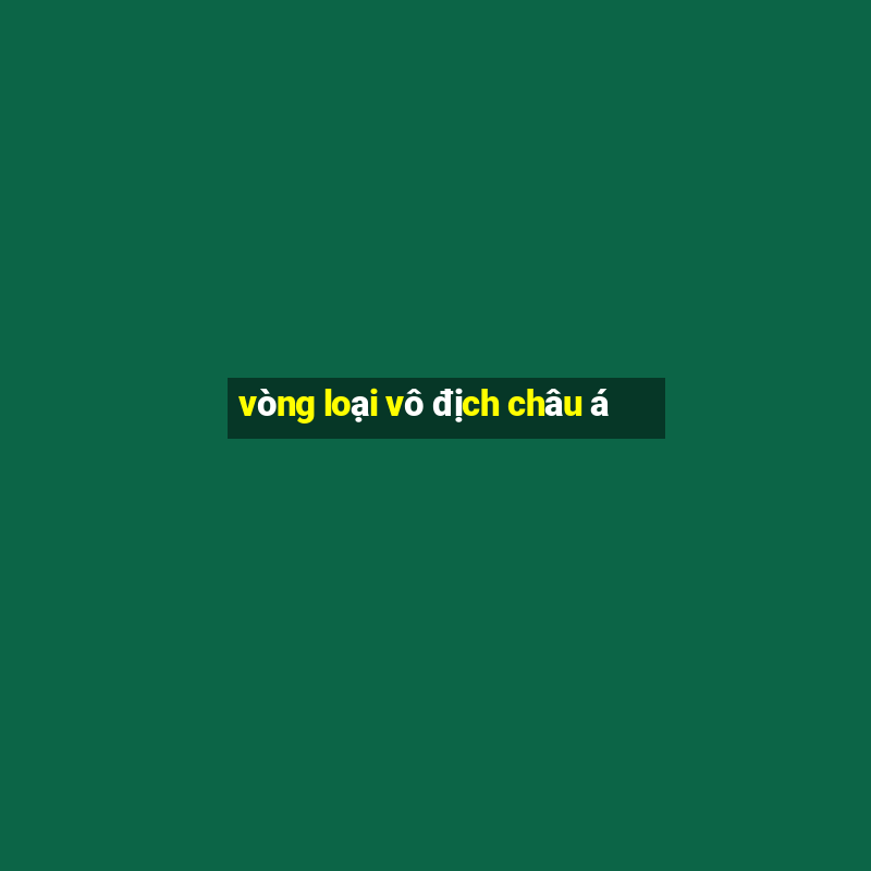 vòng loại vô địch châu á