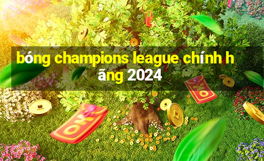 bóng champions league chính hãng 2024