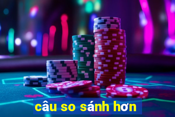 câu so sánh hơn