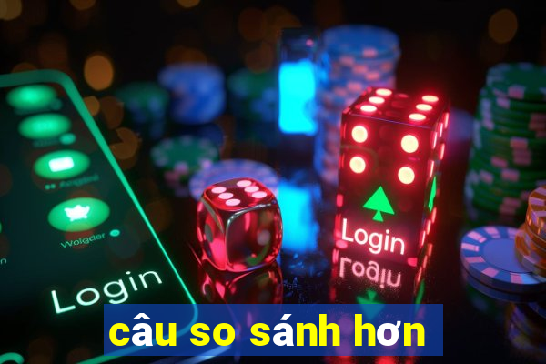 câu so sánh hơn