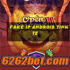 fake ip android tinhte