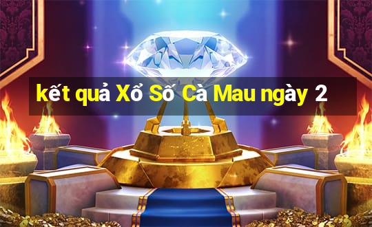 kết quả Xổ Số Cà Mau ngày 2