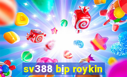 sv388 bịp roykin