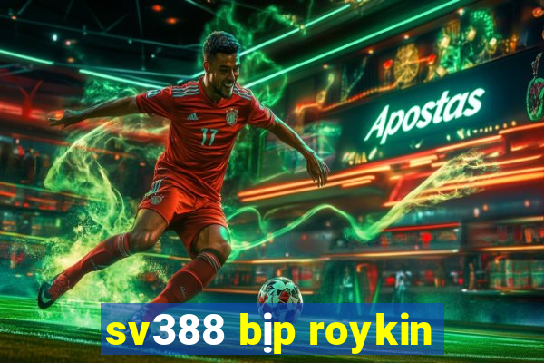 sv388 bịp roykin