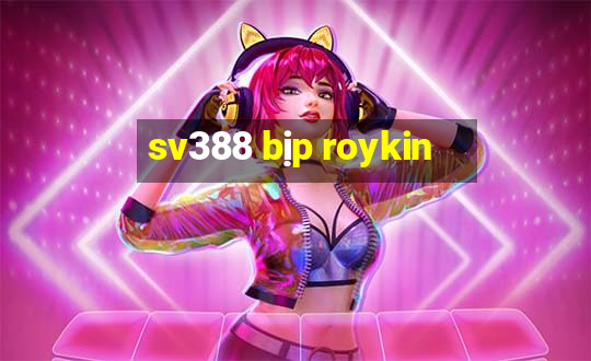 sv388 bịp roykin