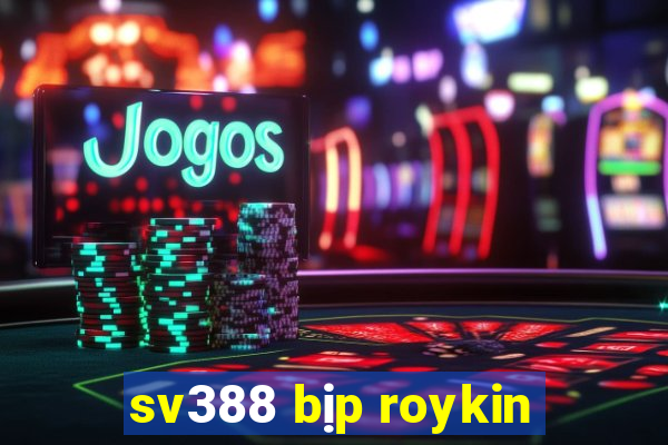 sv388 bịp roykin