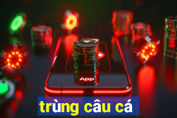 trùng câu cá