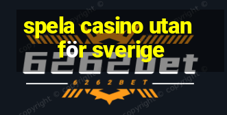 spela casino utanför sverige