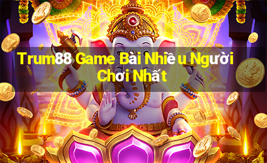 Trum88 Game Bài Nhiều Người Chơi Nhất