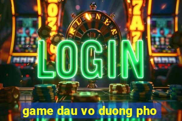 game dau vo duong pho