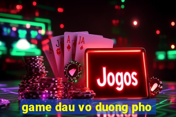 game dau vo duong pho