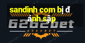 sandinh com bị đánh sập