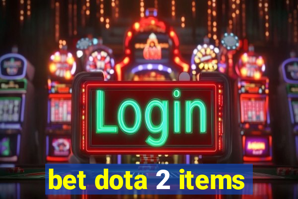 bet dota 2 items