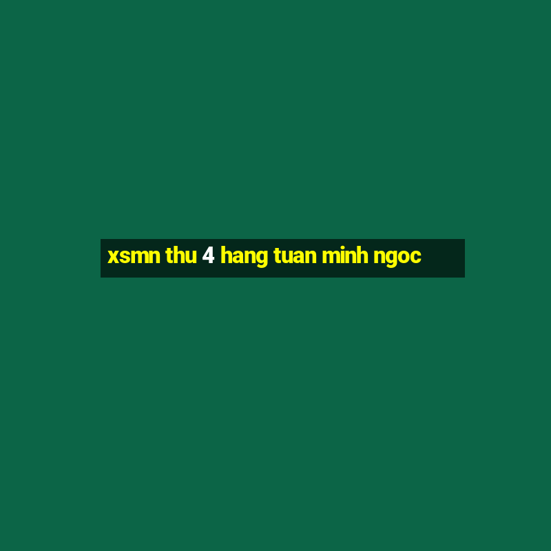 xsmn thu 4 hang tuan minh ngoc