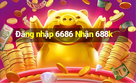 Đăng nhập 6686 Nhận 688k