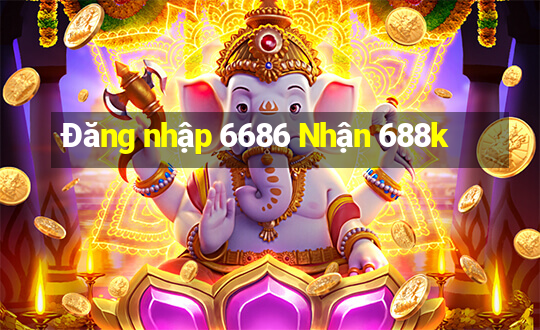 Đăng nhập 6686 Nhận 688k