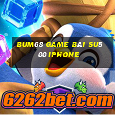 Bum68 Game Bài Su500 Iphone