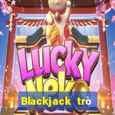 Blackjack trò chơi trực tuyến