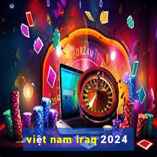 việt nam iraq 2024