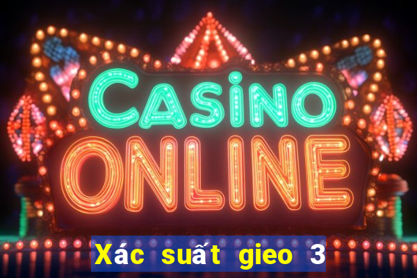 Xác suất gieo 3 xúc xắc