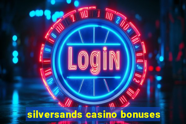 silversands casino bonuses