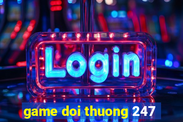 game doi thuong 247