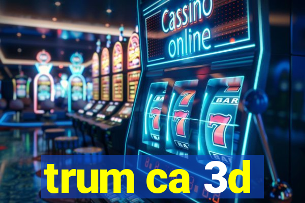 trum ca 3d