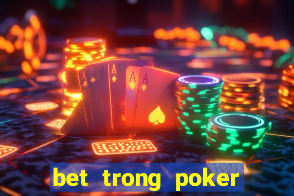 bet trong poker là gì