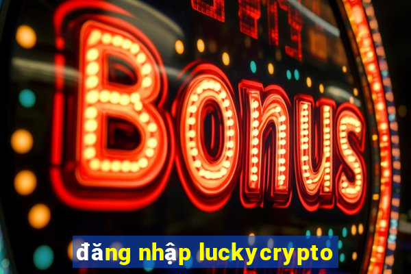 đăng nhập luckycrypto