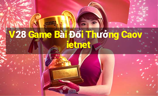 V28 Game Bài Đổi Thưởng Caovietnet