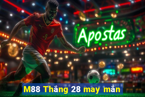 M88 Thắng 28 may mắn