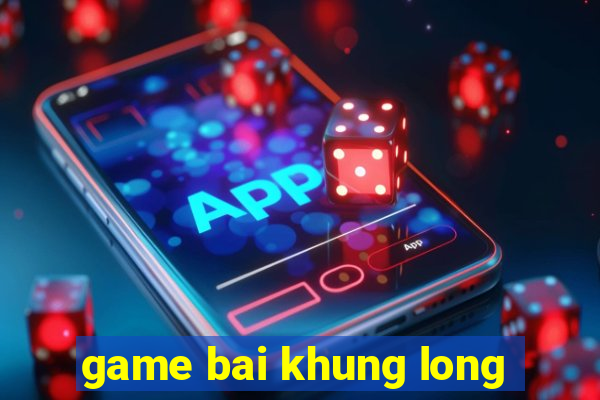 game bai khung long