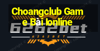 Choangclub Game Bài Ionline