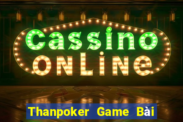 Thanpoker Game Bài Khuyến Mãi