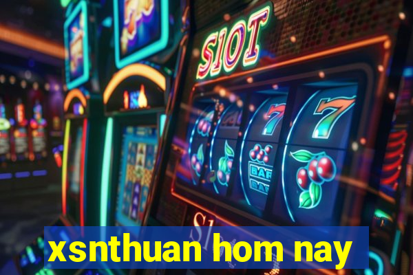 xsnthuan hom nay