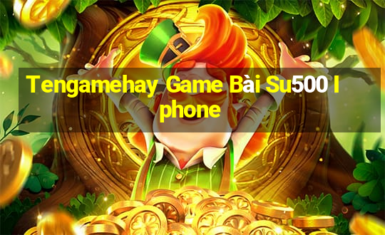 Tengamehay Game Bài Su500 Iphone