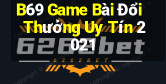 B69 Game Bài Đổi Thưởng Uy Tín 2021