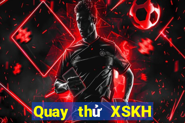 Quay thử XSKH ngày thứ năm