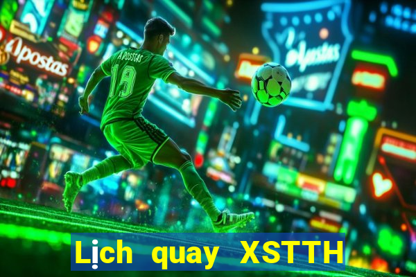 Lịch quay XSTTH ngày 2