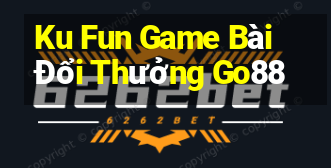 Ku Fun Game Bài Đổi Thưởng Go88